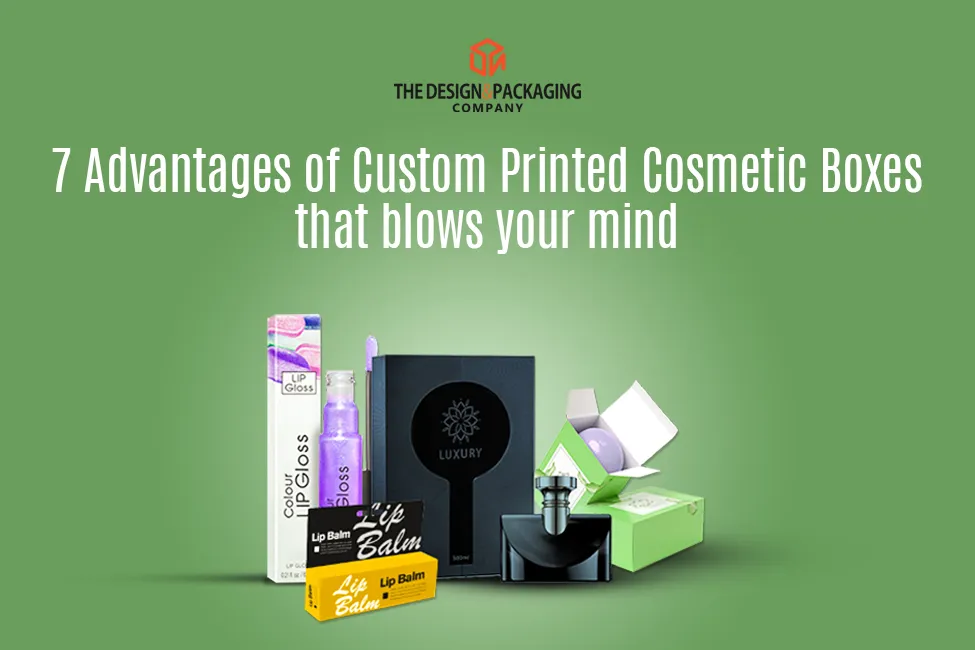 7 Advantages Of Custom Printed Boxes That Blows Your Mind