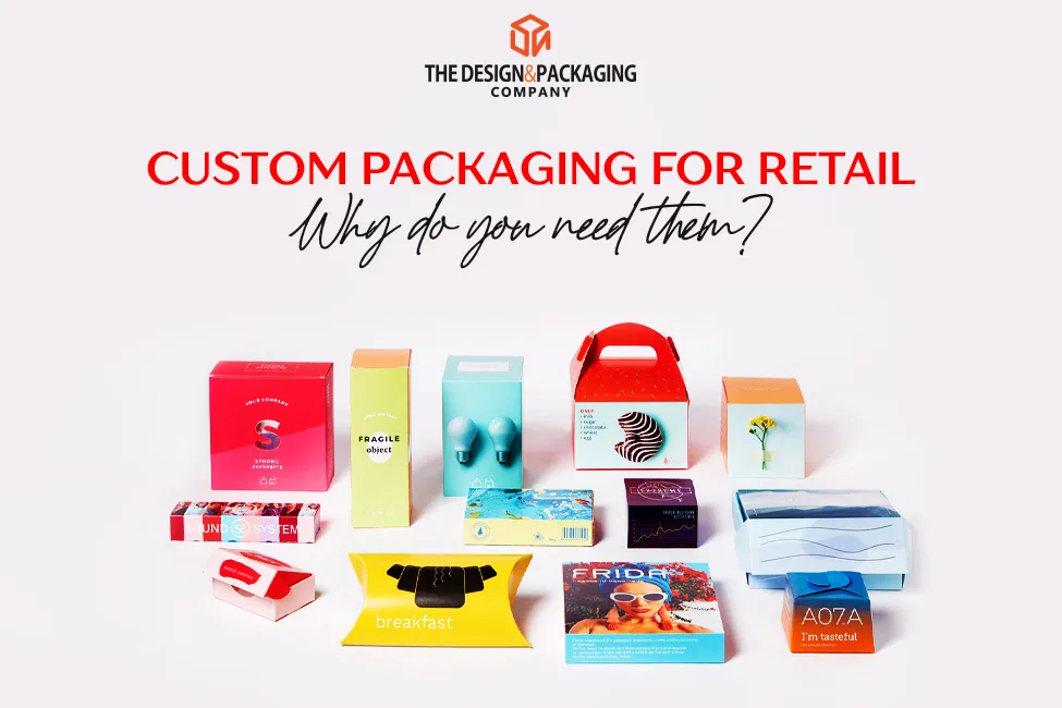 Custom Packaging For Retail - Why Do You Need Them?