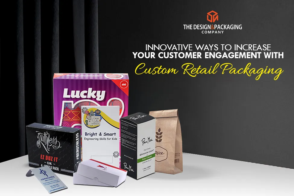 Innovative Ways to Increase Your Customer Engagement with Custom Retail Packaging