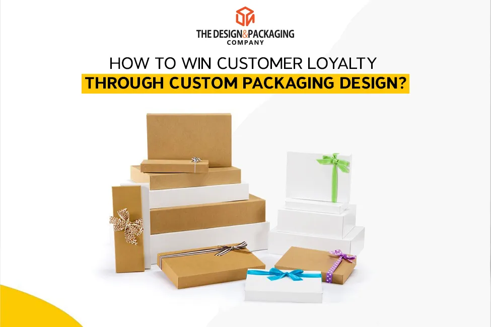 How To Win Customer Loyalty Through Custom Packaging Design?