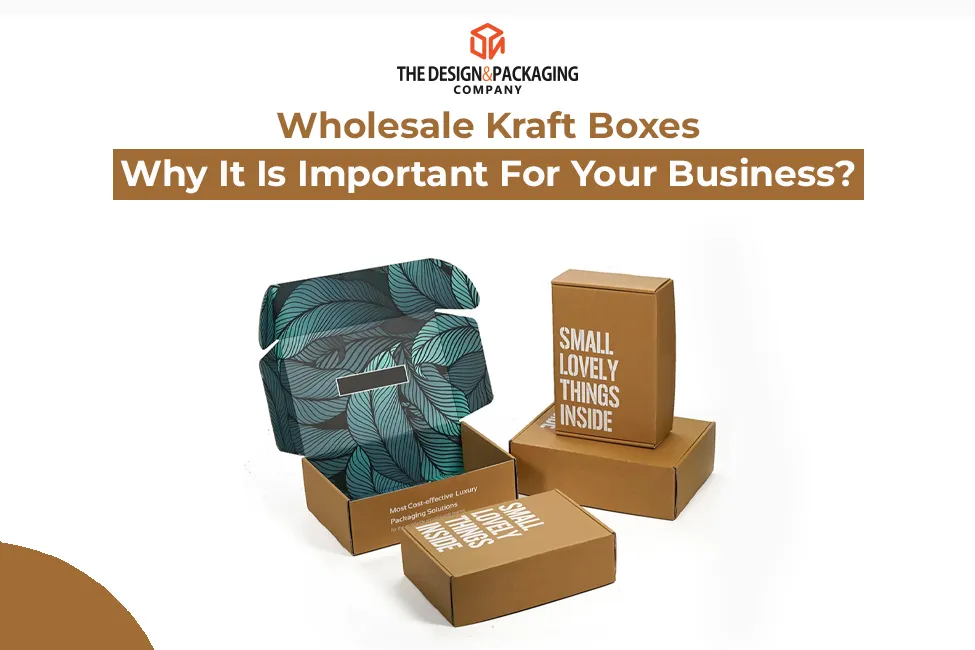 Wholesale Kraft Boxes - Why It Is Important For Your Business?